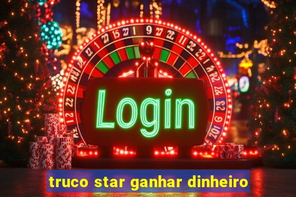 truco star ganhar dinheiro